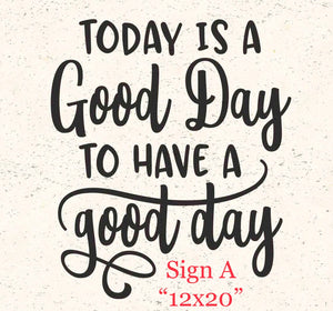 Today is a Good Day to Have a Good Day