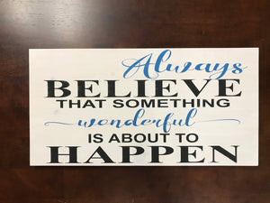 Always Believe Something Wonderful is about to Happen