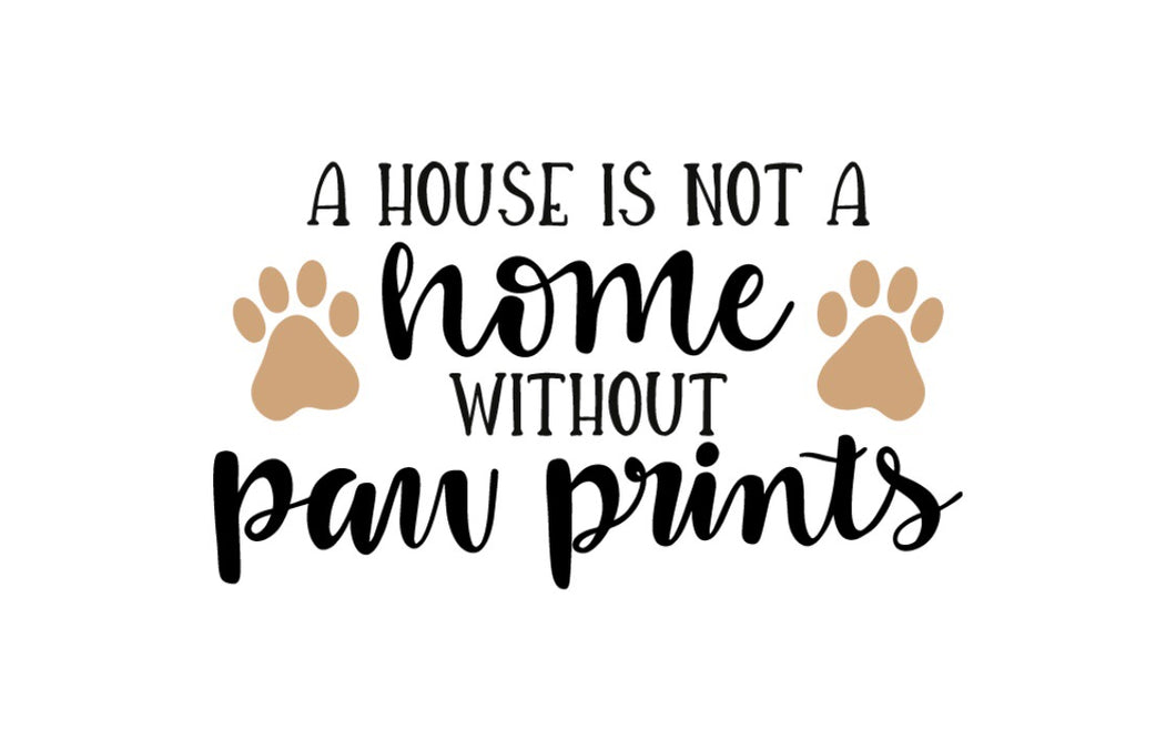 A House is not a Home Without Paw Prints DIY Wood Sign